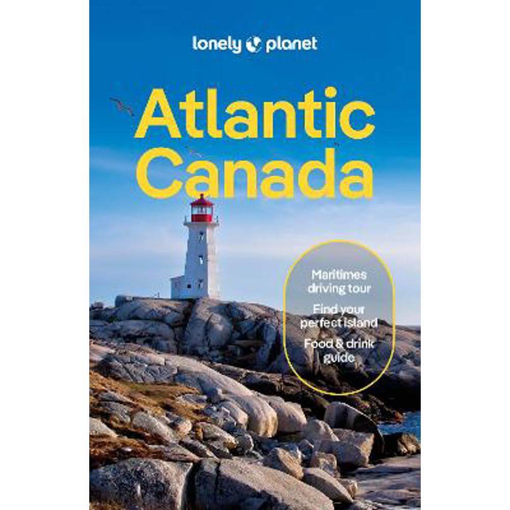 Lonely Planet Atlantic Canada: Nova Scotia, New Brunswick, Prince Edward Island & Newfoundland & Labrador (Paperback)